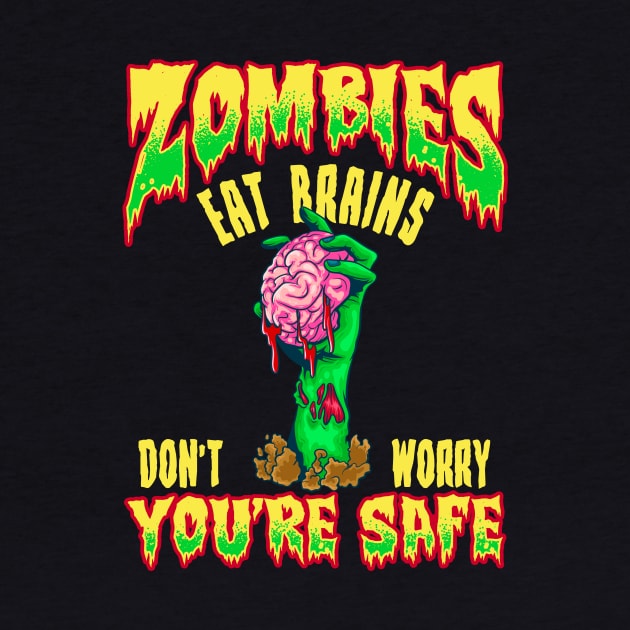 Funny Zombies Eat Brains Don't Worry You're Safe by theperfectpresents